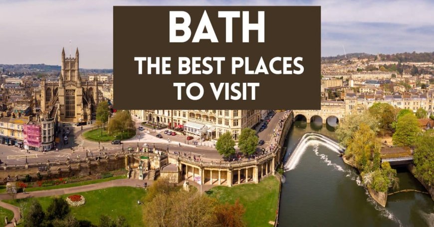 Exploring Bath, England A Journey Through Time and Elegance