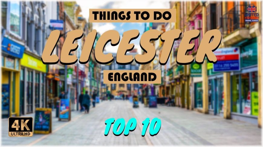 Things to do in Leicester, England Top 10