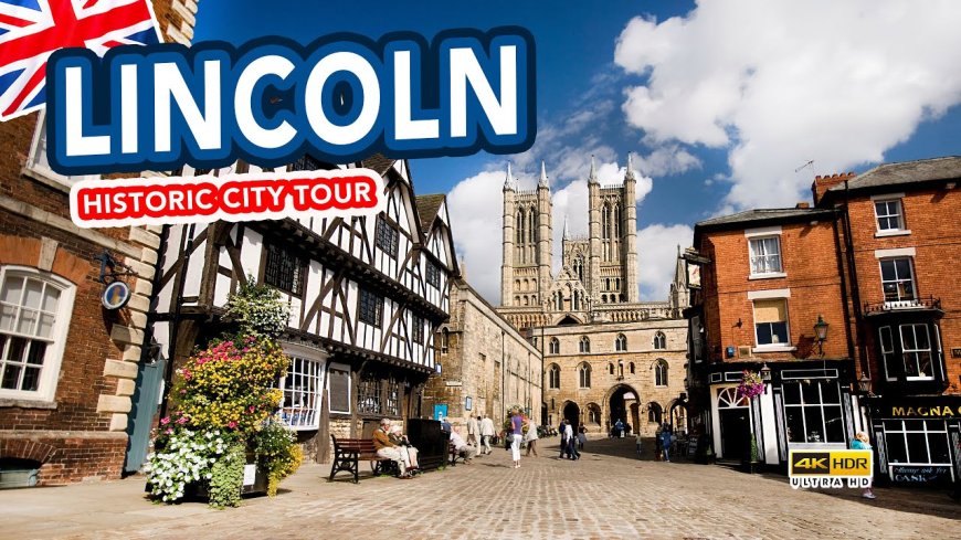 A Comprehensive Guide to the City's Best Destinations in Lincoln, England