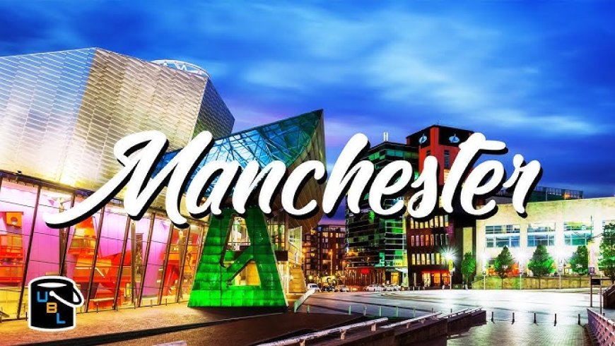 A Guide to the City's Top Attractions Exploring Manchester