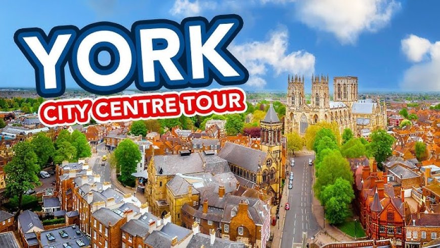 The Best Places to Visit in York, UK