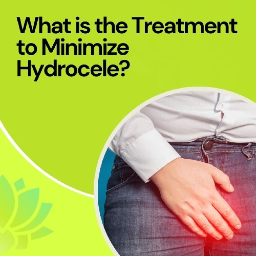 What is the Treatment to Minimize Hydrocele?