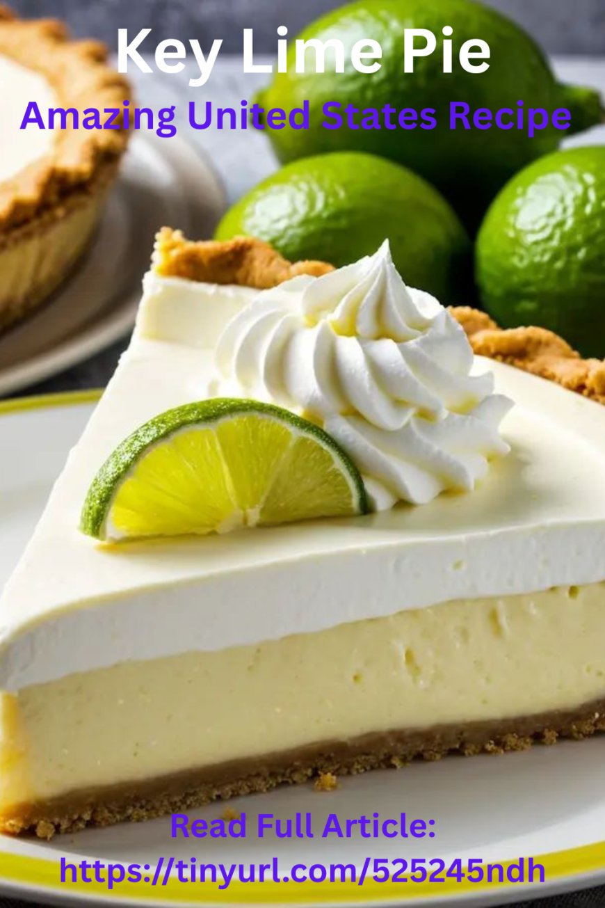 Key Lime Pie: 5 Amazing United States Recipe for Treat to Savor